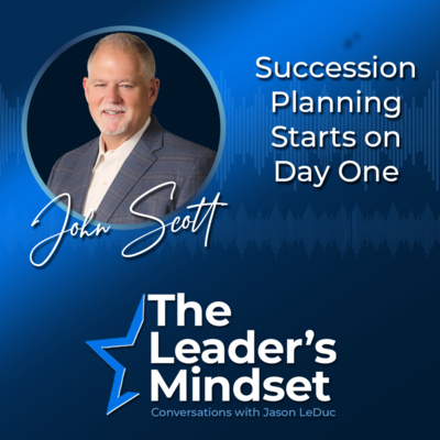 Succession Planning Starts on Day One — John Scott on Team Leadership Skills