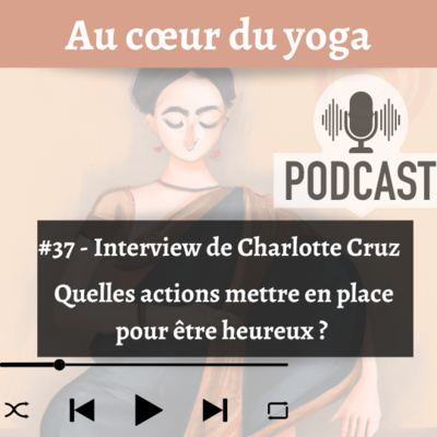 #37 Être heureux, est-ce que cela s’apprend ? Interview de Charlotte Cruz, autrice de « Cheminer vers le bonheur avec Bouddha »