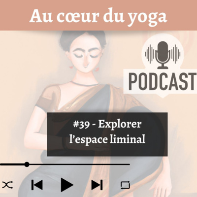 #39 - Explorer l'espace liminal