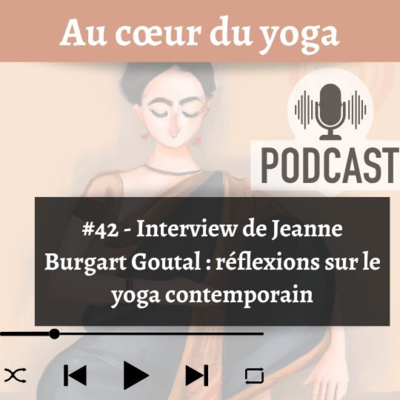 #42 - Interview de Jeanne Burgart Goutal - Réflexions sur le yoga contemporain
