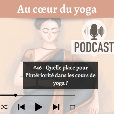 #46 Quelle place pour l'intériorité dans les cours de yoga ?