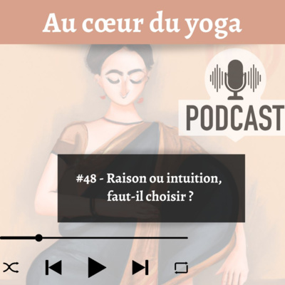 #48 - Raison et intuition, quelle place pour chacune ?