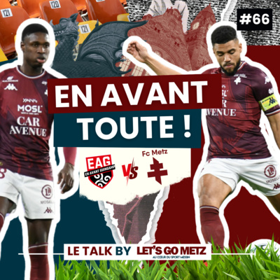 Ligue 2. EA Guingamp - FC Metz : En avant toute ! [Le Talk by LGM #66]
