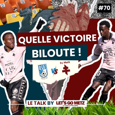 Ligue 2. USL Dunkerque 2-3 FC Metz : Quelle victoire biloute ! [Le Talk by LGM #70]