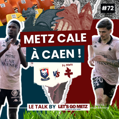 Ligue 2. Le FC Metz cale à Caen ! [Le Talk by LGM #72]
