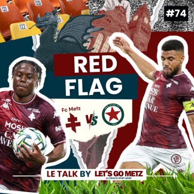 Ligue 2. FC Metz - Red Star : Red Flag ! [Le Talk by Let's Go Metz #74]