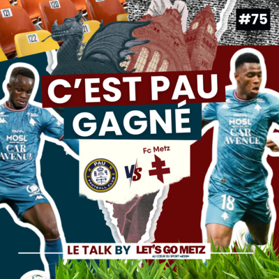 Ligue 2. Pau FC - FC Metz : C'est Pau gagné ! [Le Talk by LGM #75]