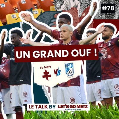 Ligue 2. FC Metz 1-0 USL Dunkerque : Un grand ouf ! [Le Talk by Let's Go Metz #78]