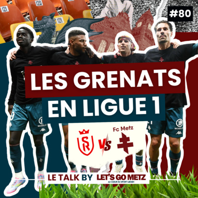 Le FC Metz est de retour en Ligue 1 ! [Le Talk by Let's Go Metz #80]