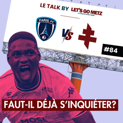 FC Metz : Faut-il déjà s'inquiéter ? [Le Talk by Let's Go Metz]