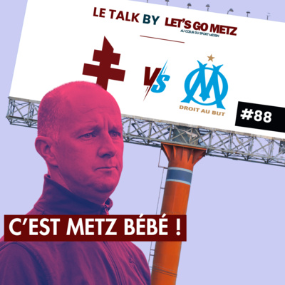 Ligue 1. FC Metz 0-3 OM : C'est Metz bébé ! [Le Talk by LGM #88]