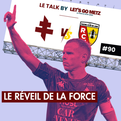 Ligue 1. FC Metz 2-0 RC Lens : Le Réveil de la Force (Le Talk by LGM #90]