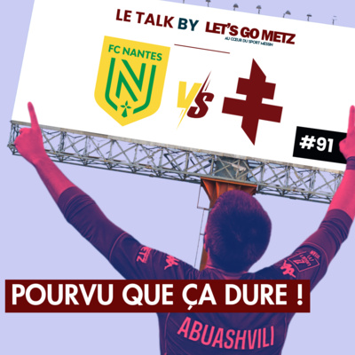 Ligue 1. FC Nantes 0-2 FC Metz : Pourvu que ça dure ! [Le Talk by LGM #91]