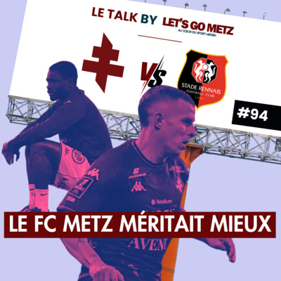 Ligue 1 : Le FC Metz méritait mieux face au Stade Rennais [Le Talk by LGM #94]