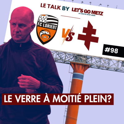 Match nul du FC Metz chez les Merlus : Le verre à moitié plein ? [Le Talk by LGM #98]