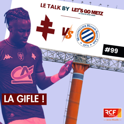 Coupe de France : Le FC Metz humilié par Montpellier ! [Le Talk by LGM #99]