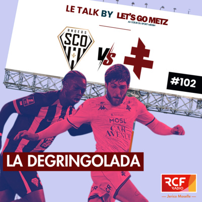 SCO Angers - FC Metz : La dégringolada [Le Talk by Let's Go Metz #102]