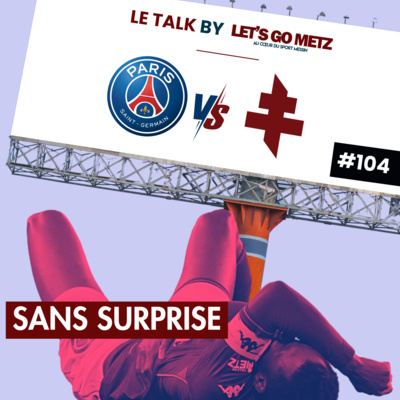 PSG - FC Metz : Sans surprise [Le Talk by Let's Go Metz #104 ]