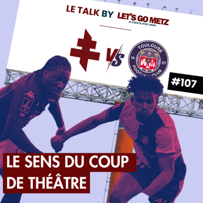 FC Metz : Le sens du coup de théâtre ! [Le Talk by LGM #107]