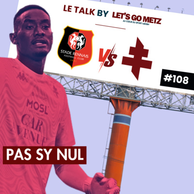 FC Metz : Pas Sy nul [Le Talk by Let's Go Metz #108]