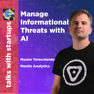 Mantis Analytics — Manage Informational Threats with AI | Maxim Tereschenko