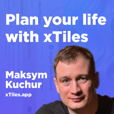Plan your life with xTiles | Max Kuchur