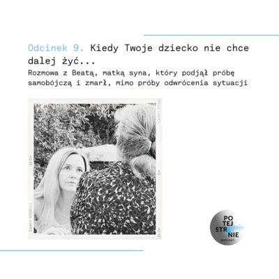 Odcinek 9. Kiedy Twoje dziecko nie chce już dalej żyć....