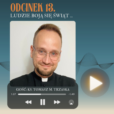 ODC. 13. LUDZIE BOJĄ SIĘ ŚWIĄT...