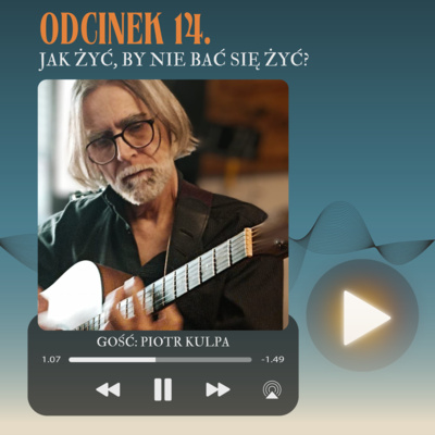 ODC. 14. JAK ŻYĆ, BY NIE BAĆ SIĘ ŻYĆ?
