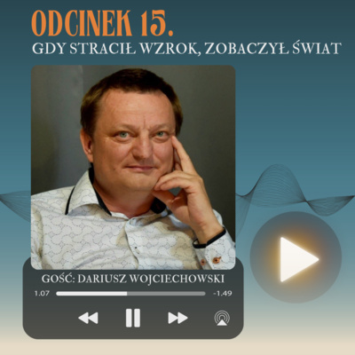 Odcinek 15. Gdy stracił wzrok, zobaczył świat...
