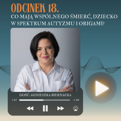 Odcinek 18. Co mają wspólnego śmierć, dziecko w spektrum autyzmu i origami?