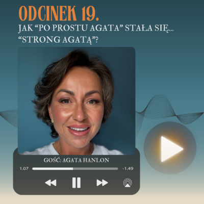 Odcinek 19. Jak „po prostu Agata” stała się „Strong Agatą”?