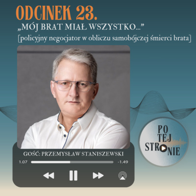 Odcinek 23. „MÓJ BRAT MIAŁ WSZYSTKO...” [policyjny negocjator w obliczu samobójczej śmierci brata]