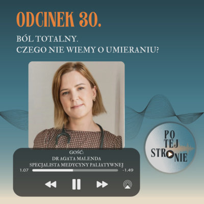 ODCINEK 30. Ból totalny. Czego nie wiemy o umieraniu?
