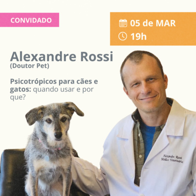Psicotrópicos para cães e gatos: quando usar e por que? Com Alexandre Rossi (Doutor Pet). #71