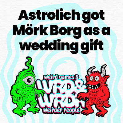 118 Astrolich got Mork Borg as a wedding gift