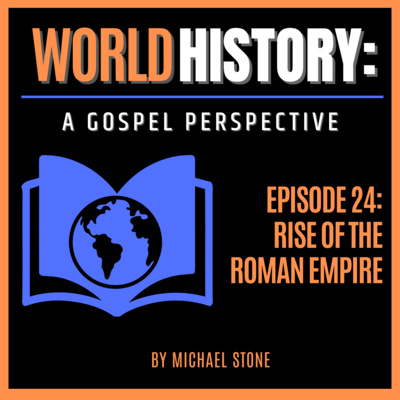 Rise of the Roman Empire by World History: A Gospel Perspective