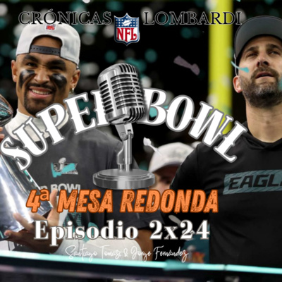 CONCLUSIONES SUPER BOWL LIX: ULTIMA MESA REDONDA DE LA TEMPORADA 24/25