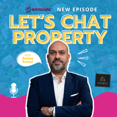 Let's Chat Property - A CPC Finance Podcast With Karl Griggs: Ep. 9: Sanjay Kumar