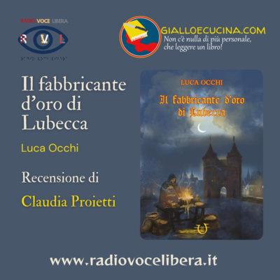 Libri, film e Dintorni a cura di Giallo e Cucina - Il fabbricante d'oro di Lubecca, di Luca Occhi- Recensione di Claudia Proietti