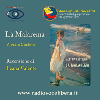 Libri, film e Dintorni a cura di Giallo e Cucina - La Malarema di Alessia Castellini, recensione di Ileana Valente