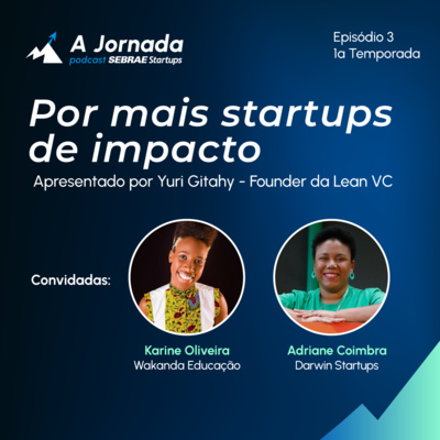 T1E3 - Por mais startups de impacto | A Jornada | Sebrae Startups