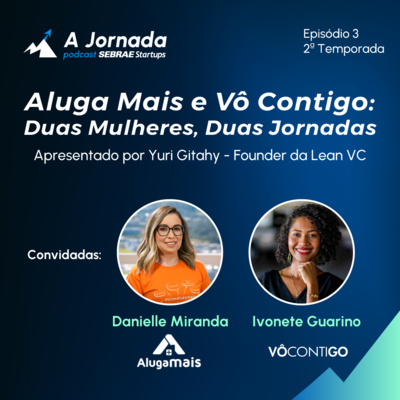 T2E3 - Duas Mulheres, Duas Jornadas: Aluga Mais e Vô Contigo | A Jornada | Sebrae Startups