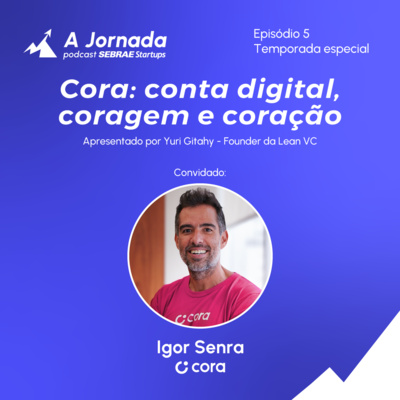 Cora: conta digital, coragem e coração | A Jornada | Sebrae Startups