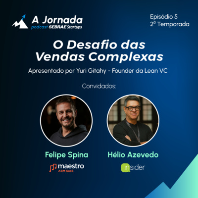 T2E5 - O Desafio das Vendas Complexas | A Jornada | Sebrae Startups