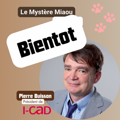 Teaser : Entretien avec Pierre Buisson, président de l’I-CAD… bientôt.