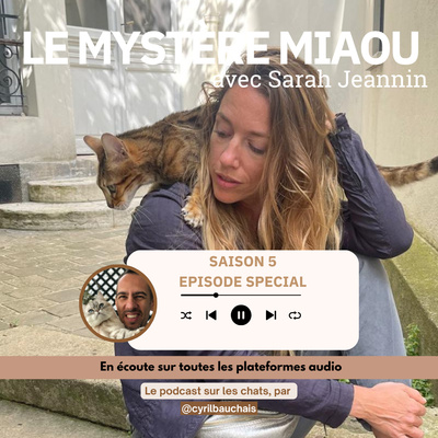 S5- Spécial : Sarah Jeannin : comprendre les émotions et la communication du chat