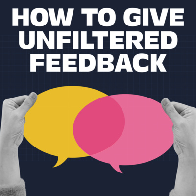 Why People Aren’t Giving You Unfiltered Feedback