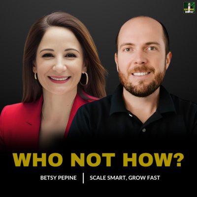 69. Scale Smarter: How Betsy Pepine Built 6+ Real Estate Businesses Using 'Who Not How'
