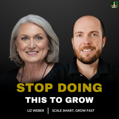 72. The #1 Leadership Shift to Scale Your Business Fast | Liz Weber on Strategy, Succession & Culture